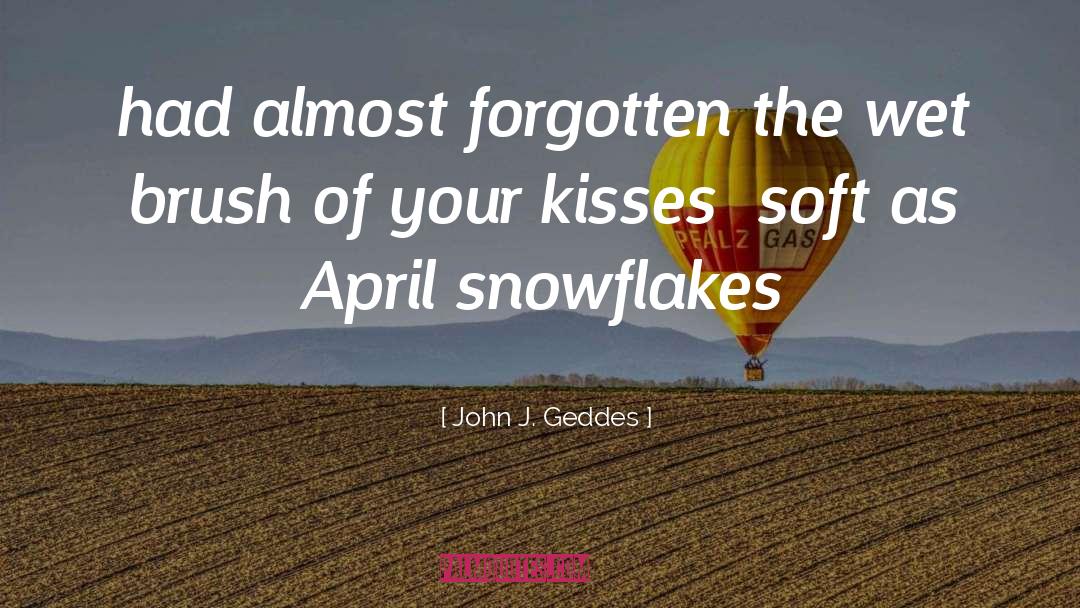 John J. Geddes Quotes: had almost forgotten the wet