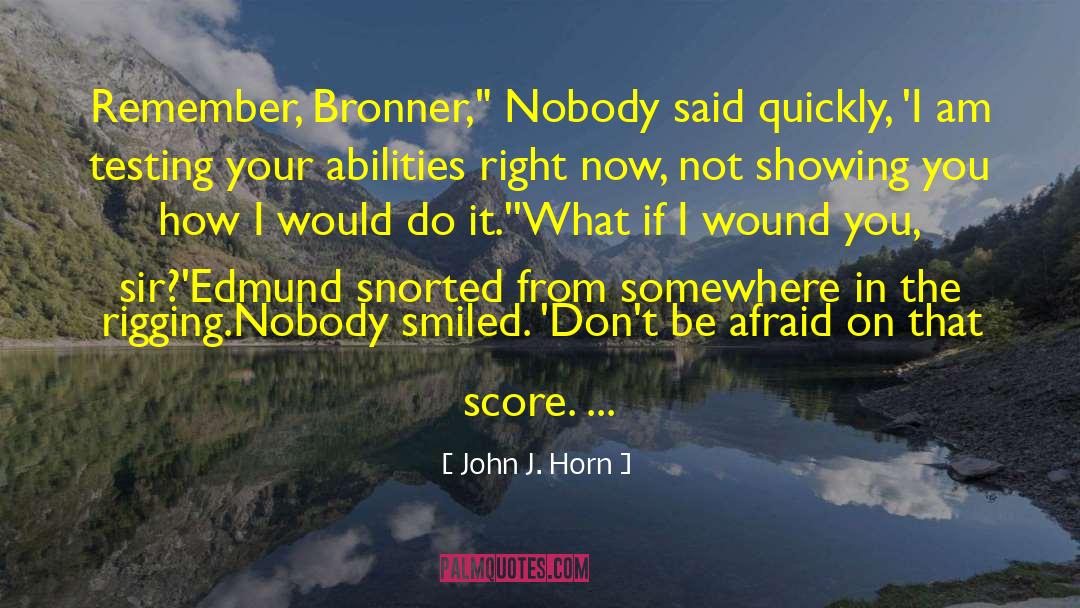 John J. Horn Quotes: Remember, Bronner,