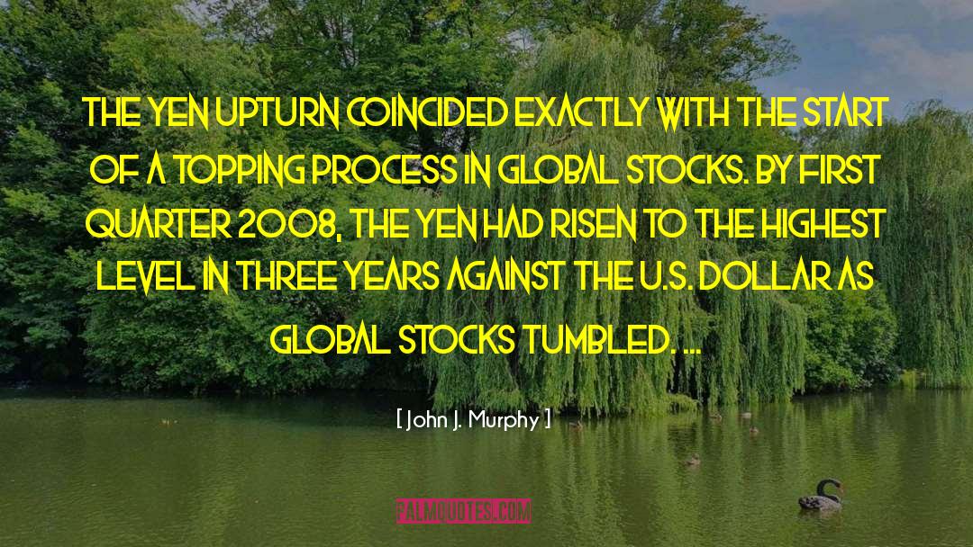 John J. Murphy Quotes: the yen upturn coincided exactly