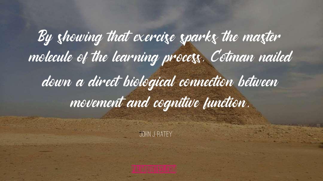 John J. Ratey Quotes: By showing that exercise sparks