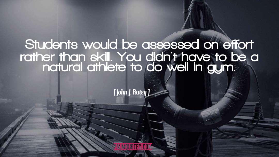John J. Ratey Quotes: Students would be assessed on