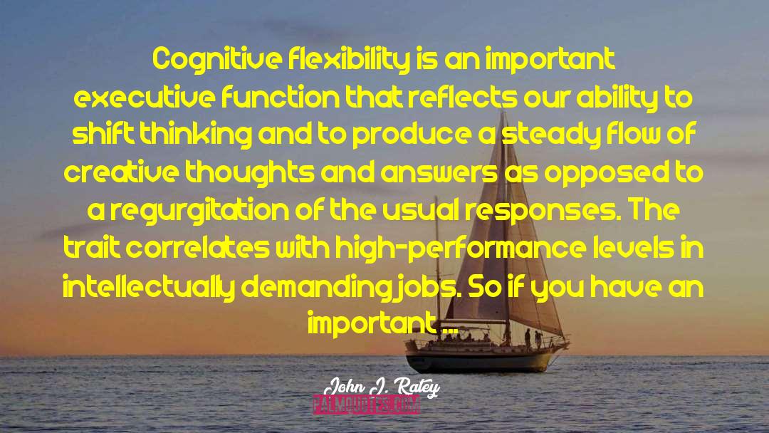 John J. Ratey Quotes: Cognitive flexibility is an important