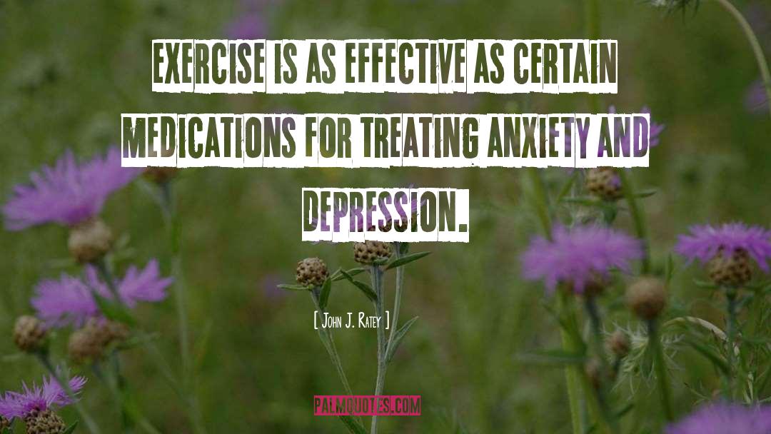 John J. Ratey Quotes: exercise is as effective as