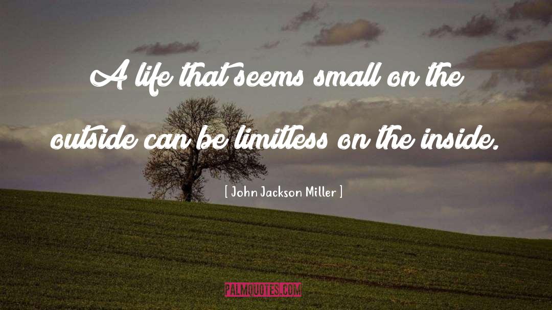 John Jackson Miller Quotes: A life that seems small