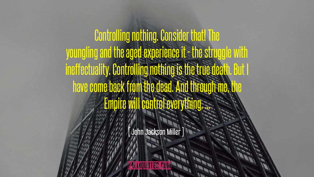 John Jackson Miller Quotes: Controlling nothing. Consider that! The