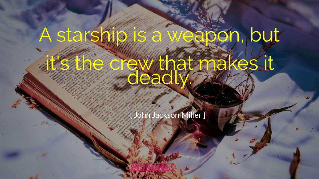 John Jackson Miller Quotes: A starship is a weapon,