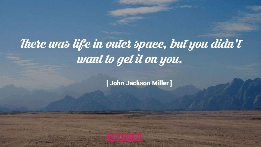 John Jackson Miller Quotes: There was life in outer