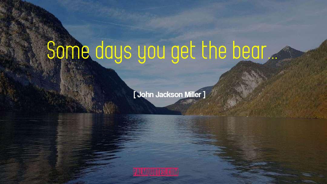 John Jackson Miller Quotes: Some days you get the