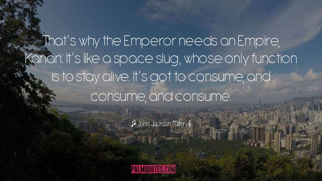 John Jackson Miller Quotes: That's why the Emperor needs