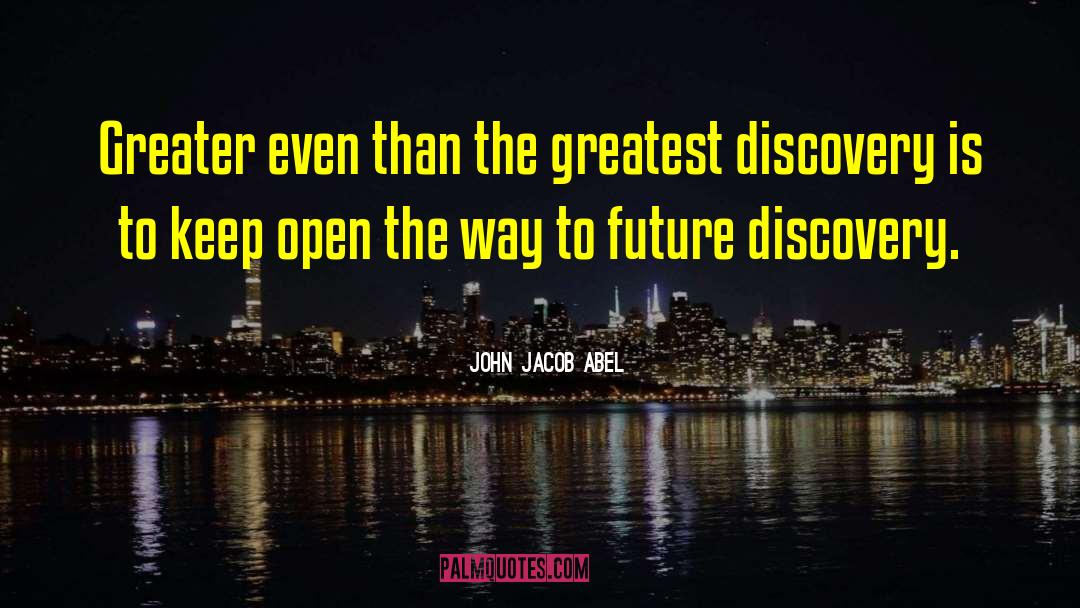 John Jacob Abel Quotes: Greater even than the greatest