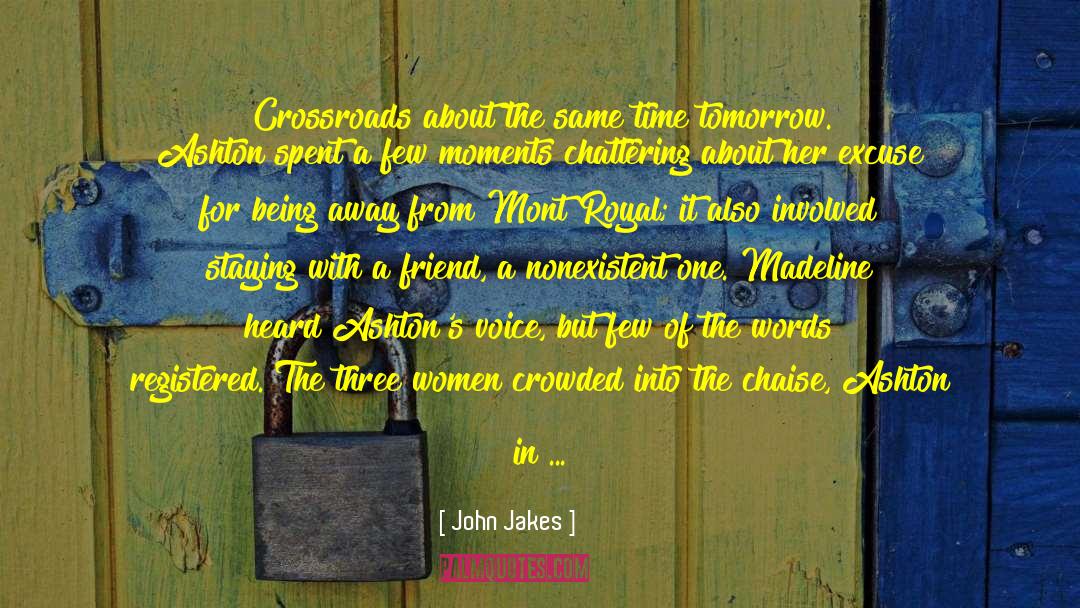 John Jakes Quotes: Crossroads about the same time