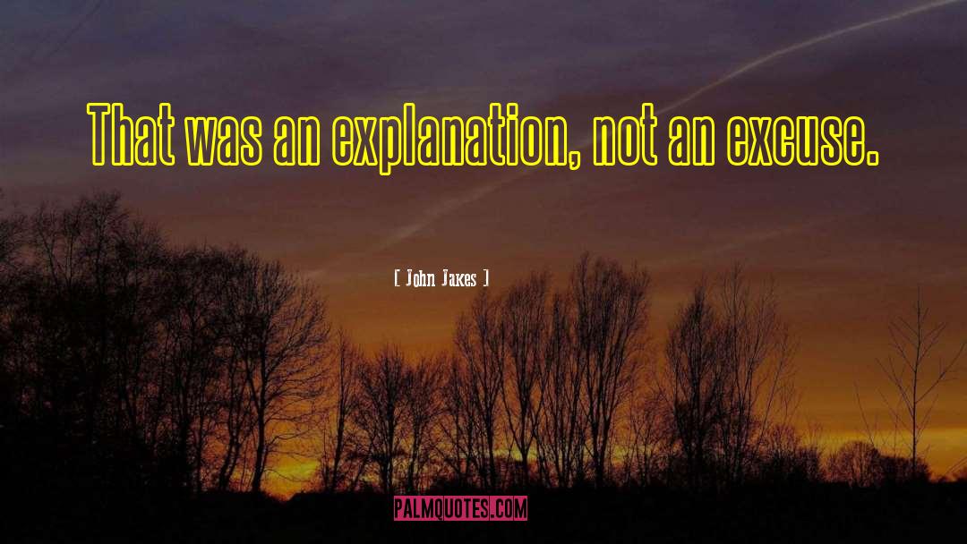 John Jakes Quotes: That was an explanation, not