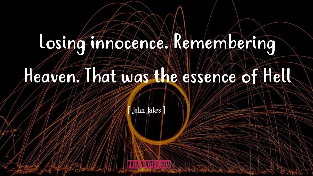 John Jakes Quotes: Losing innocence. Remembering Heaven. That