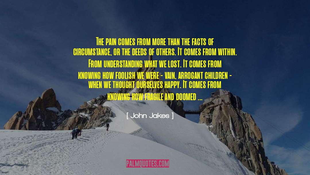 John Jakes Quotes: The pain comes from more