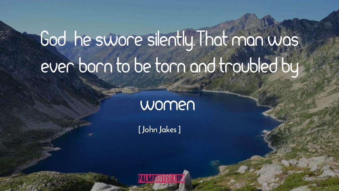 John Jakes Quotes: God! he swore silently. That