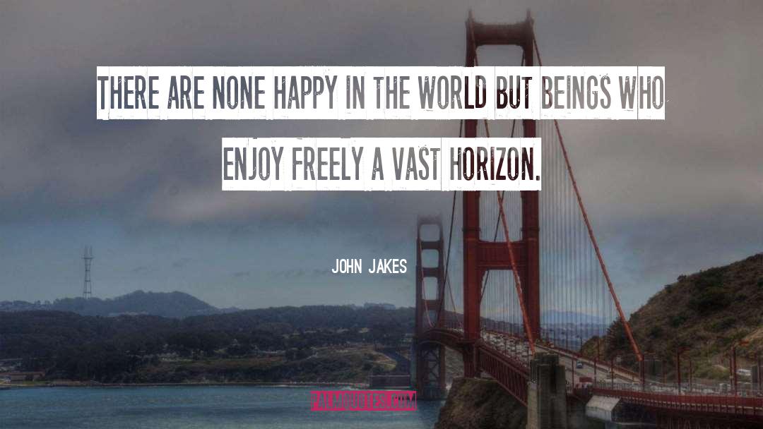 John Jakes Quotes: There are none happy in