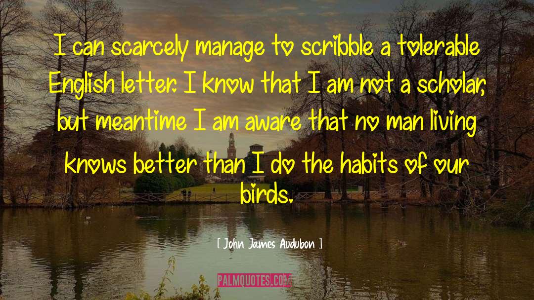 John James Audubon Quotes: I can scarcely manage to