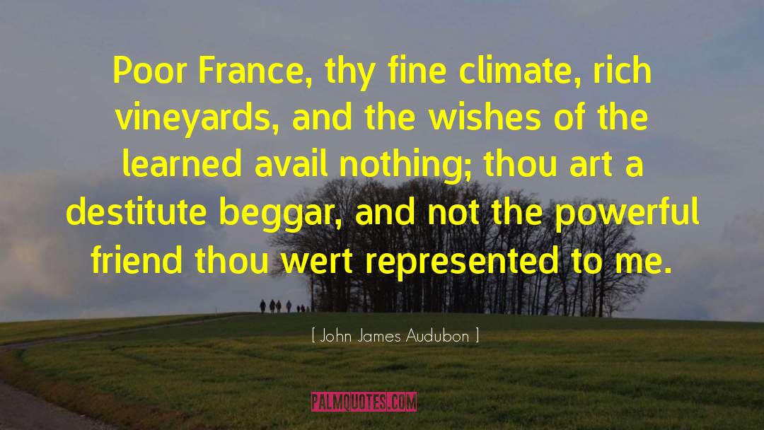 John James Audubon Quotes: Poor France, thy fine climate,