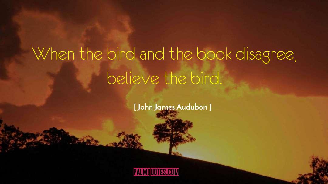 John James Audubon Quotes: When the bird and the