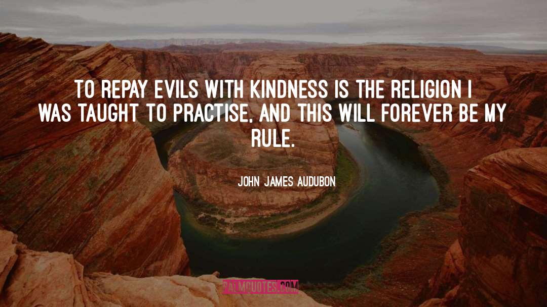 John James Audubon Quotes: To repay evils with kindness
