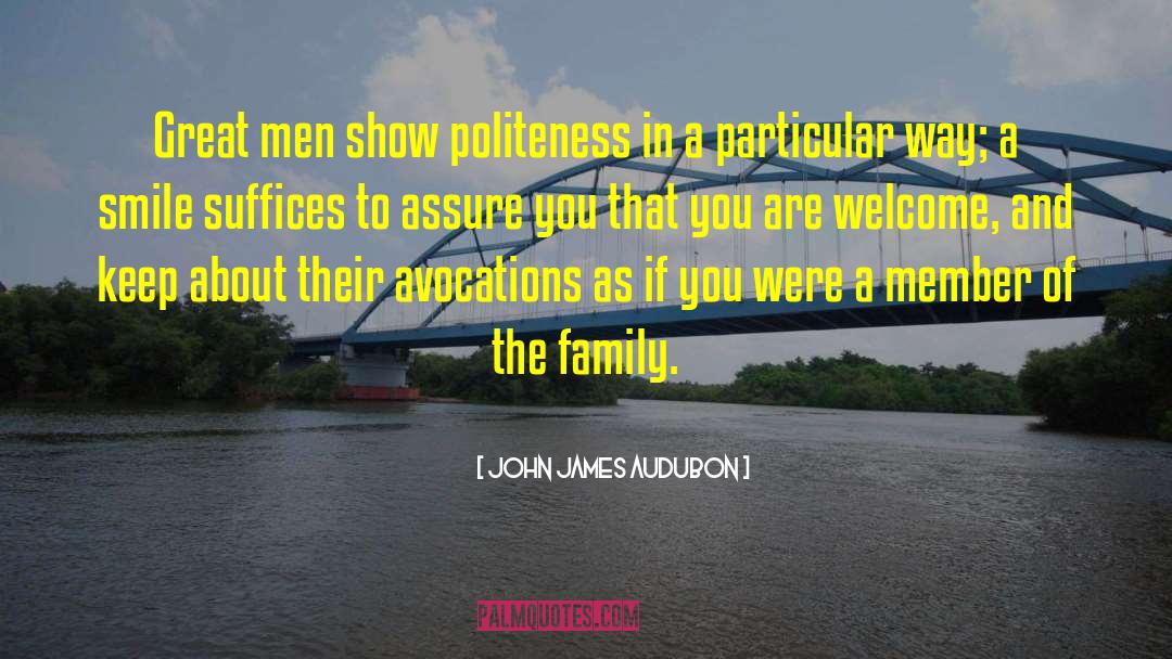 John James Audubon Quotes: Great men show politeness in