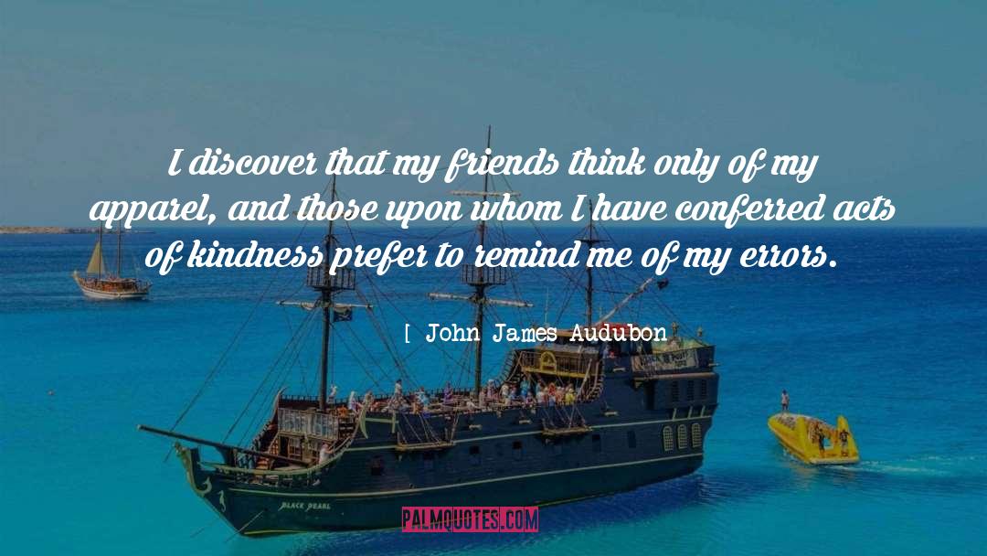 John James Audubon Quotes: I discover that my friends