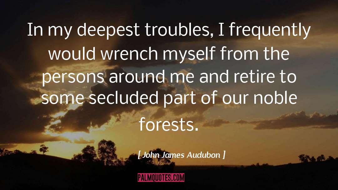 John James Audubon Quotes: In my deepest troubles, I