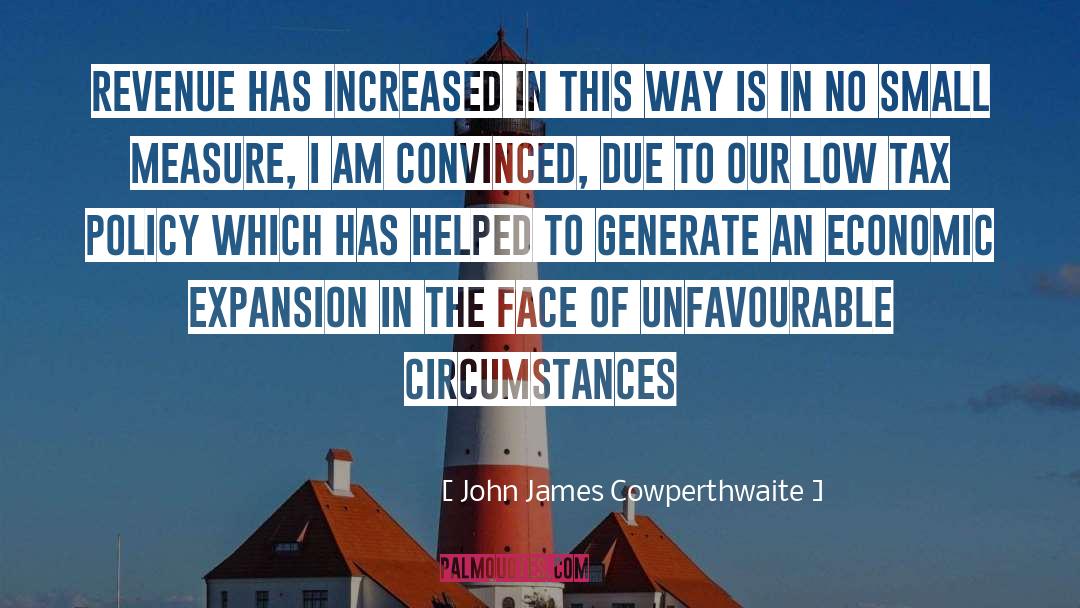 John James Cowperthwaite Quotes: Revenue has increased in this