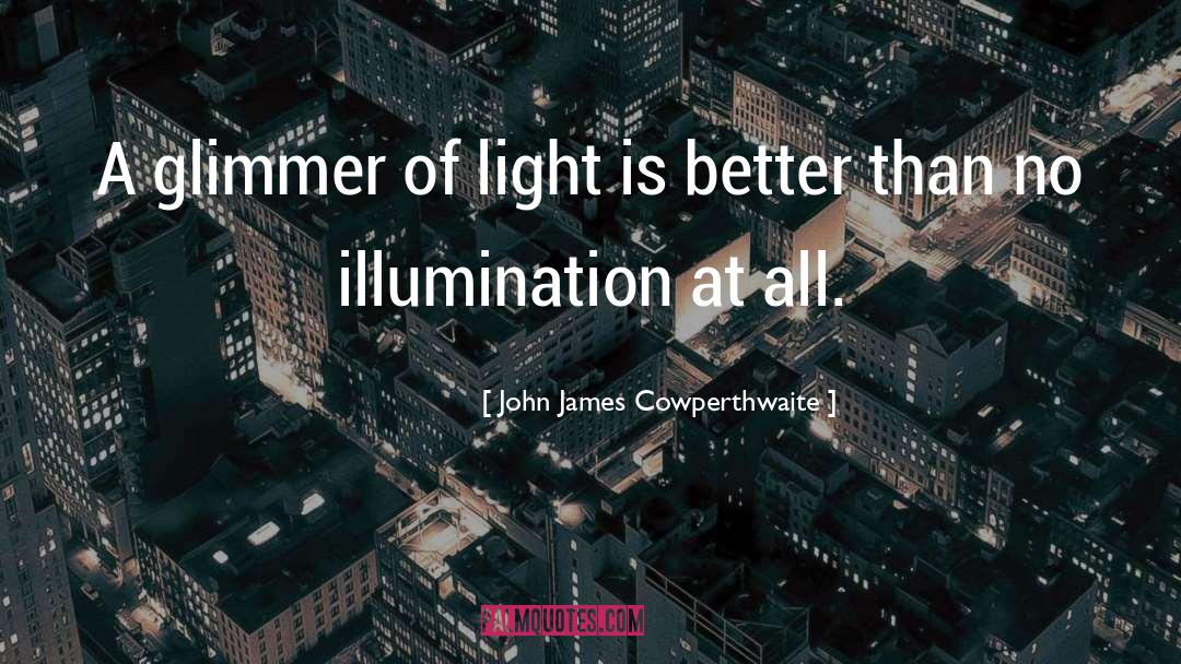 John James Cowperthwaite Quotes: A glimmer of light is