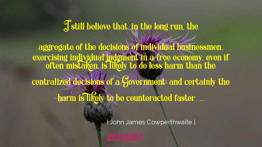 John James Cowperthwaite Quotes: I still believe that, in