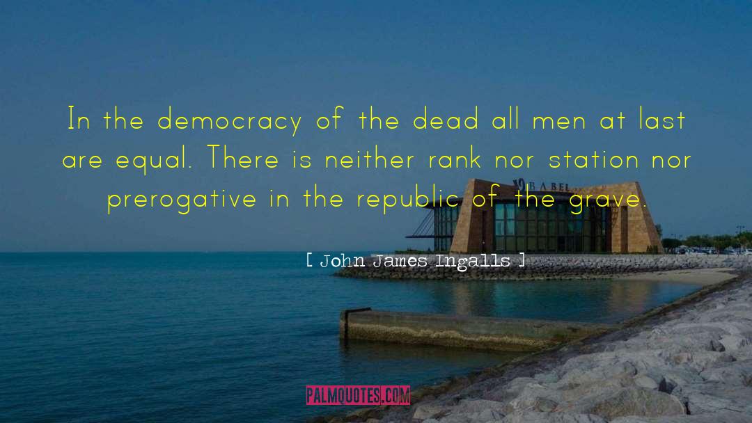 John James Ingalls Quotes: In the democracy of the
