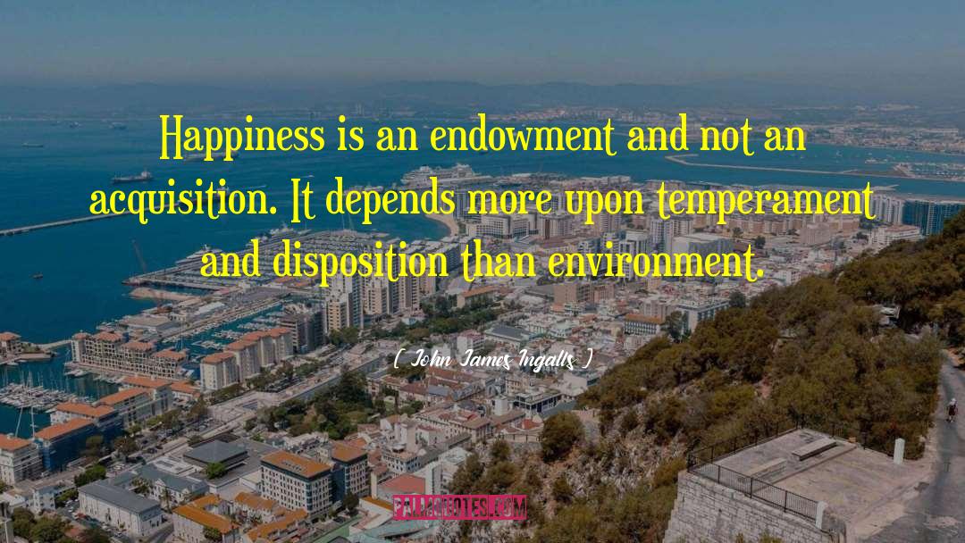 John James Ingalls Quotes: Happiness is an endowment and