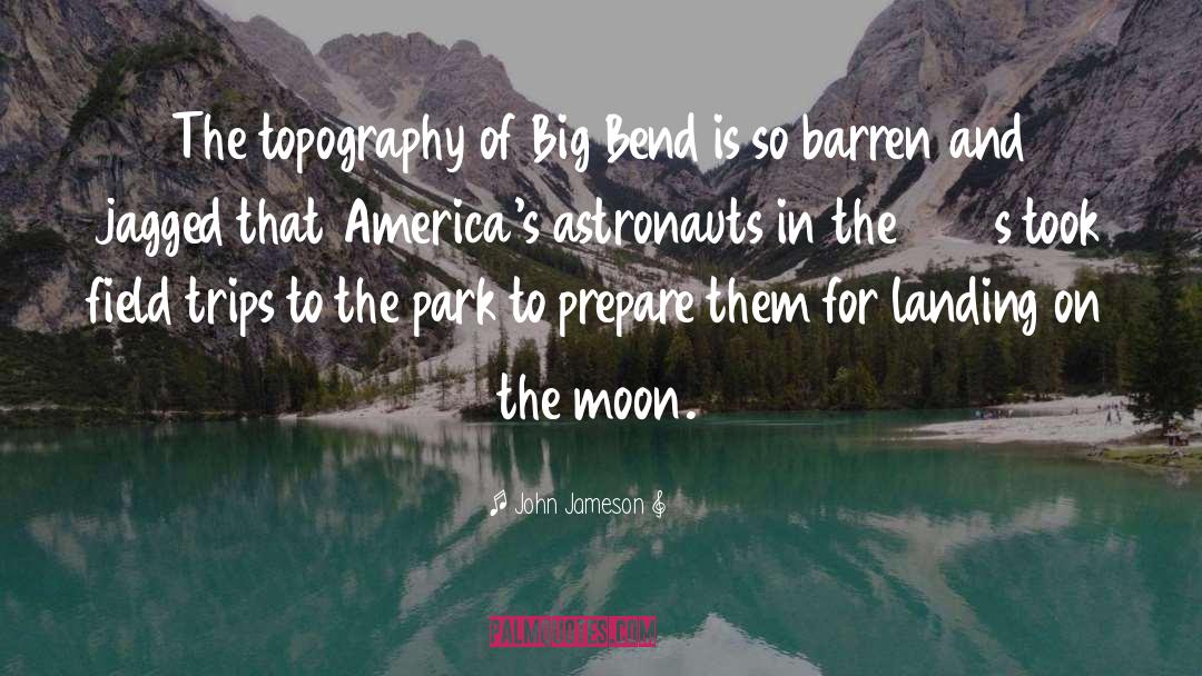 John Jameson Quotes: The topography of Big Bend