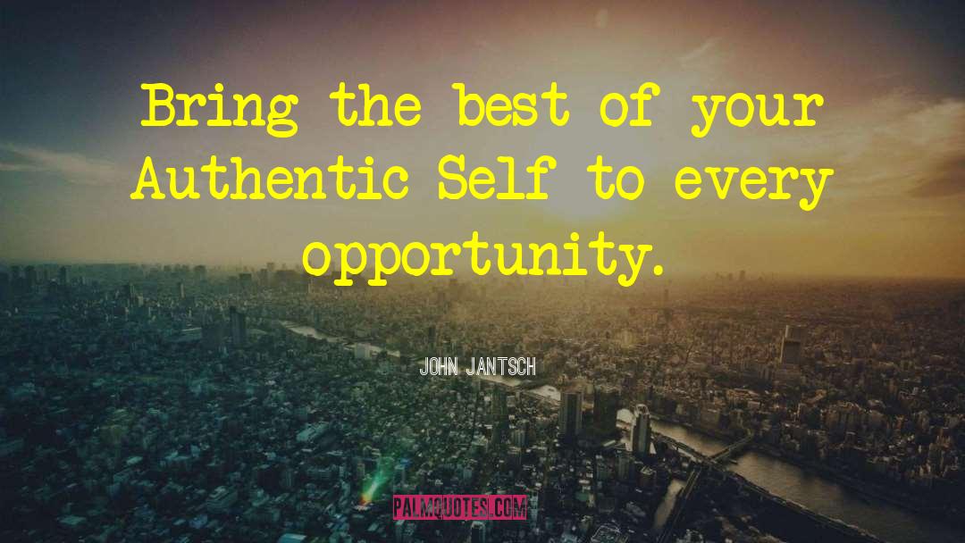 John Jantsch Quotes: Bring the best of your