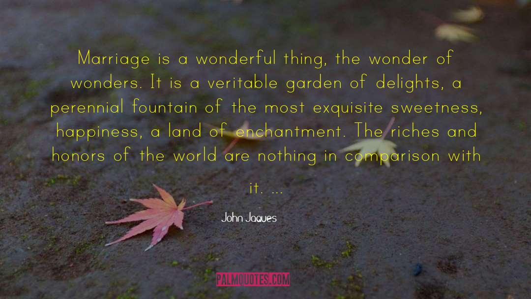 John Jaques Quotes: Marriage is a wonderful thing,