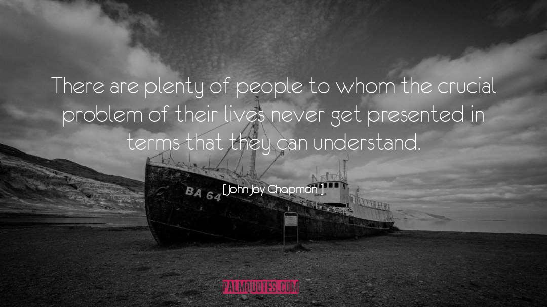 John Jay Chapman Quotes: There are plenty of people