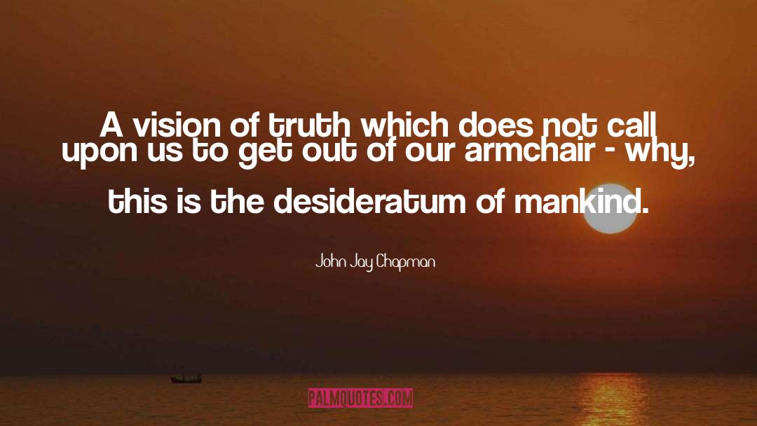 John Jay Chapman Quotes: A vision of truth which