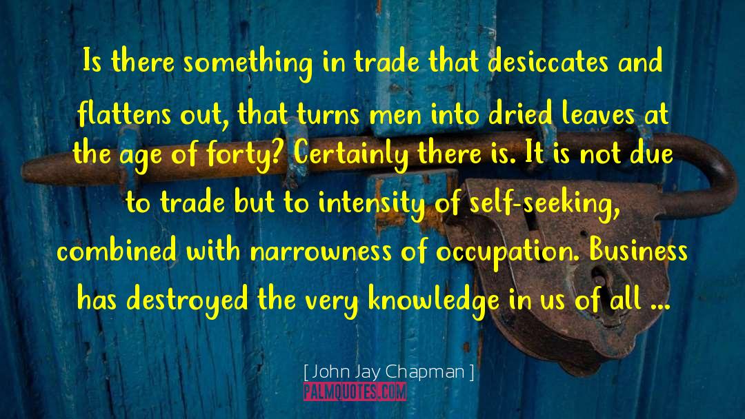 John Jay Chapman Quotes: Is there something in trade