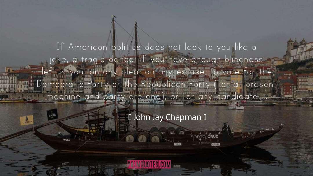 John Jay Chapman Quotes: If American politics does not