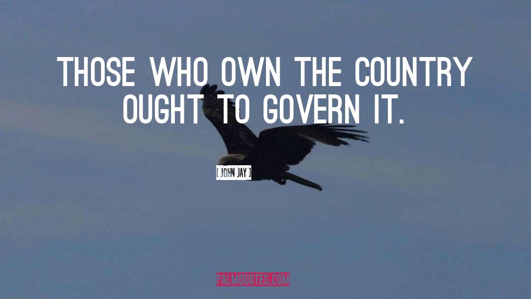 John Jay Quotes: Those who own the country