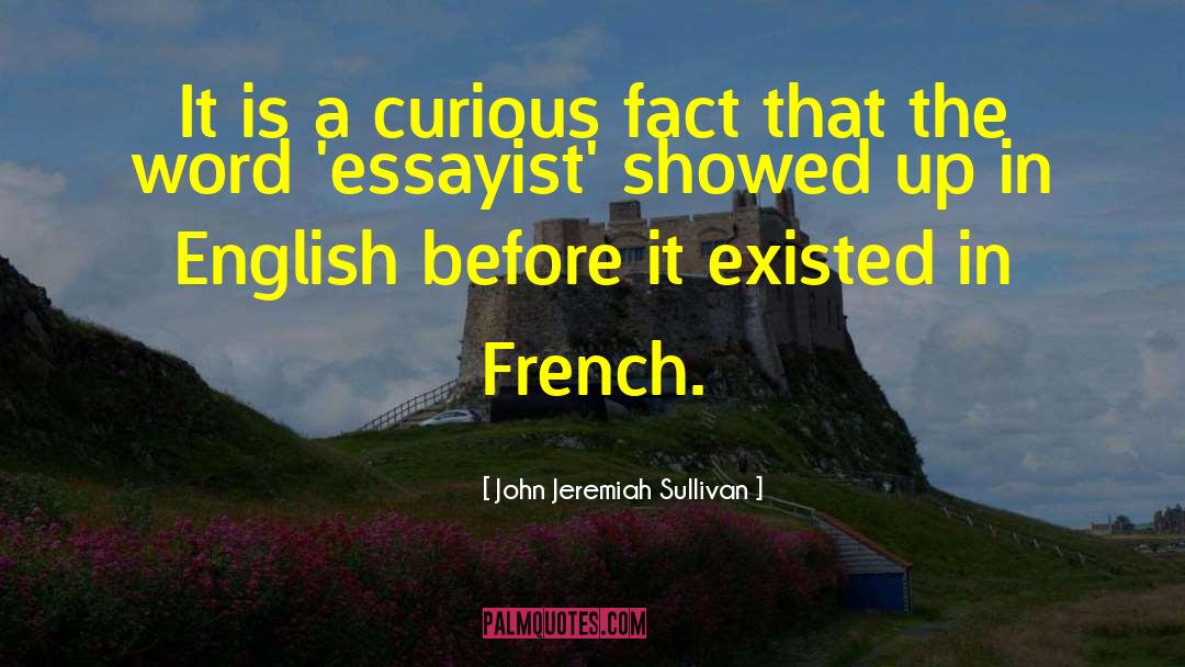John Jeremiah Sullivan Quotes: It is a curious fact
