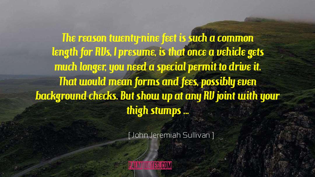 John Jeremiah Sullivan Quotes: The reason twenty-nine feet is