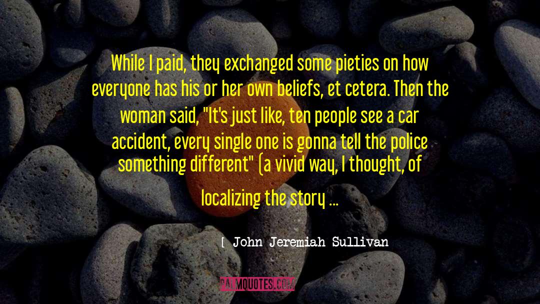 John Jeremiah Sullivan Quotes: While I paid, they exchanged