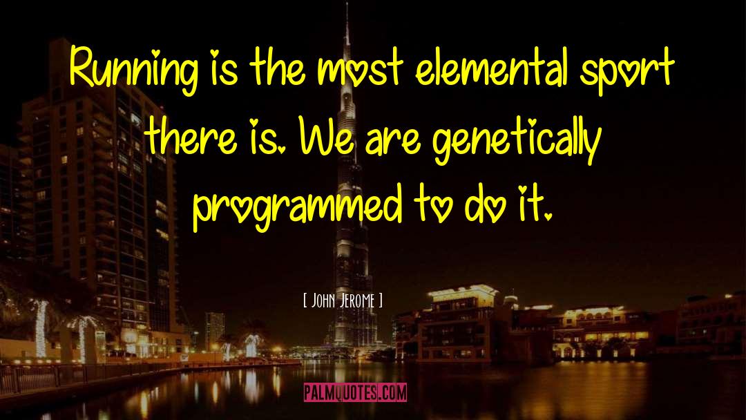 John Jerome Quotes: Running is the most elemental