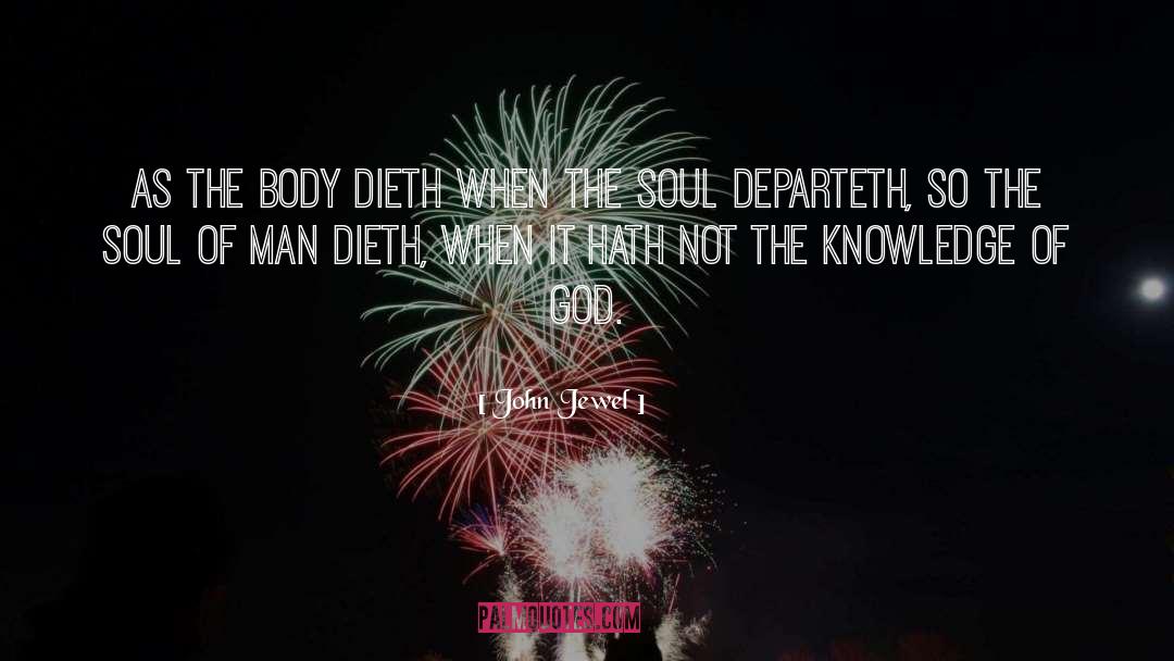 John Jewel Quotes: As the body dieth when