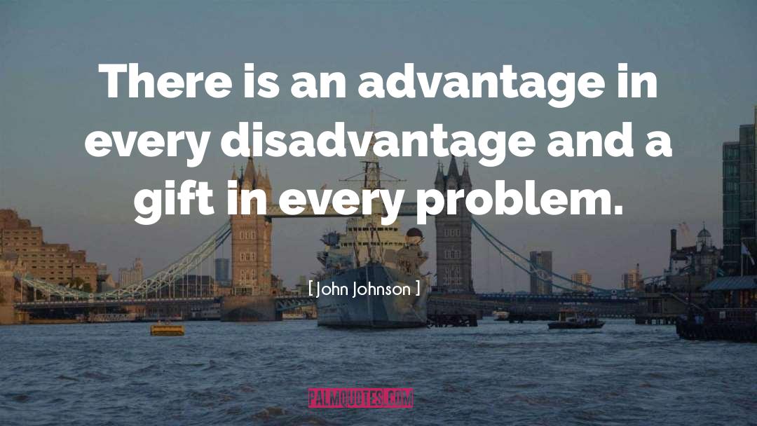 John Johnson Quotes: There is an advantage in