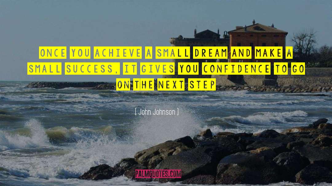 John Johnson Quotes: Once you achieve a small