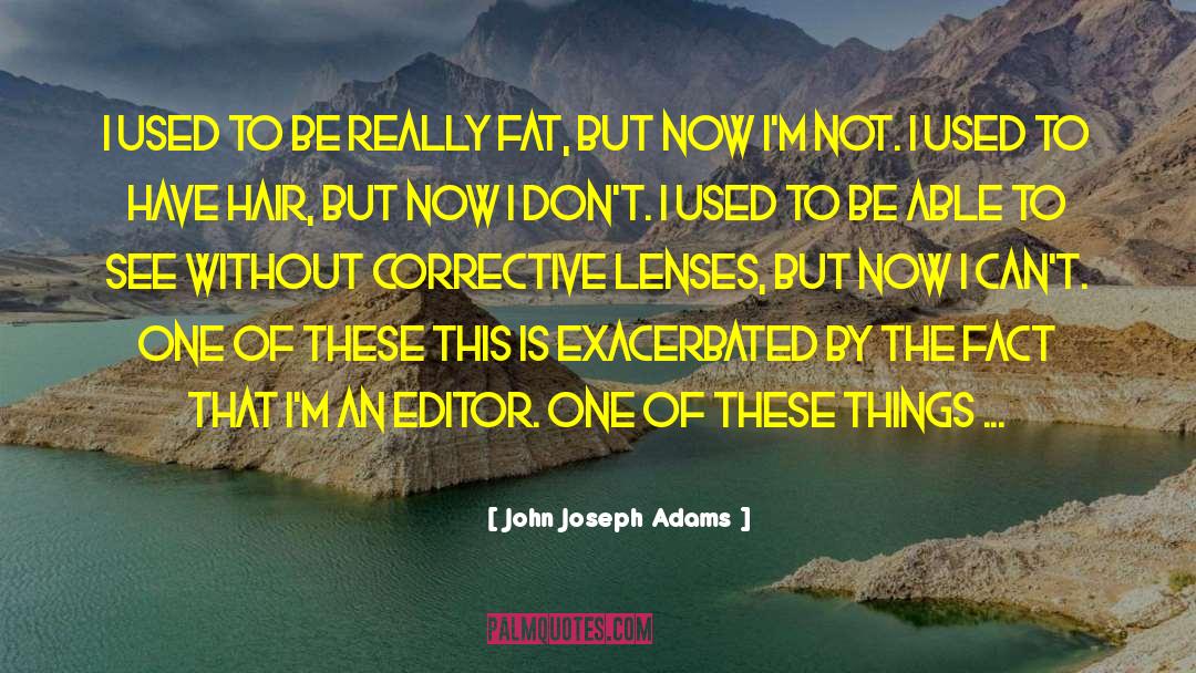 John Joseph Adams Quotes: I used to be really