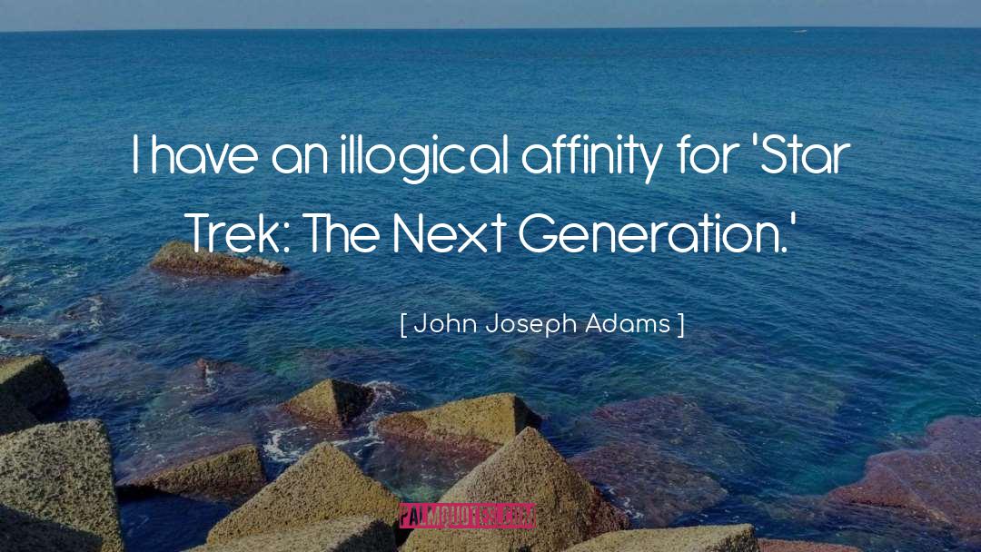 John Joseph Adams Quotes: I have an illogical affinity