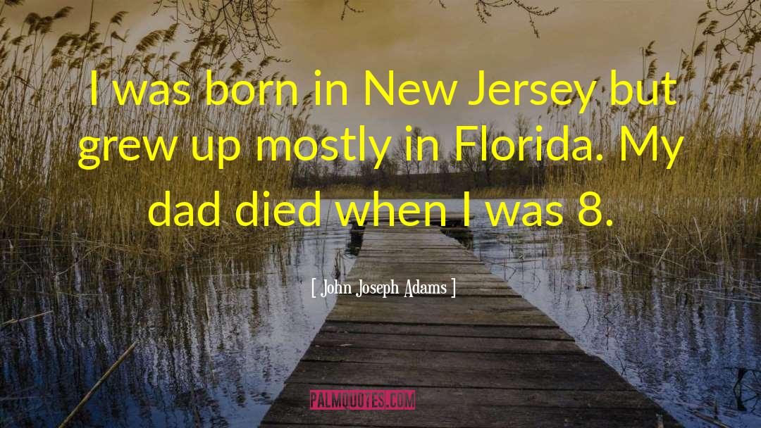 John Joseph Adams Quotes: I was born in New